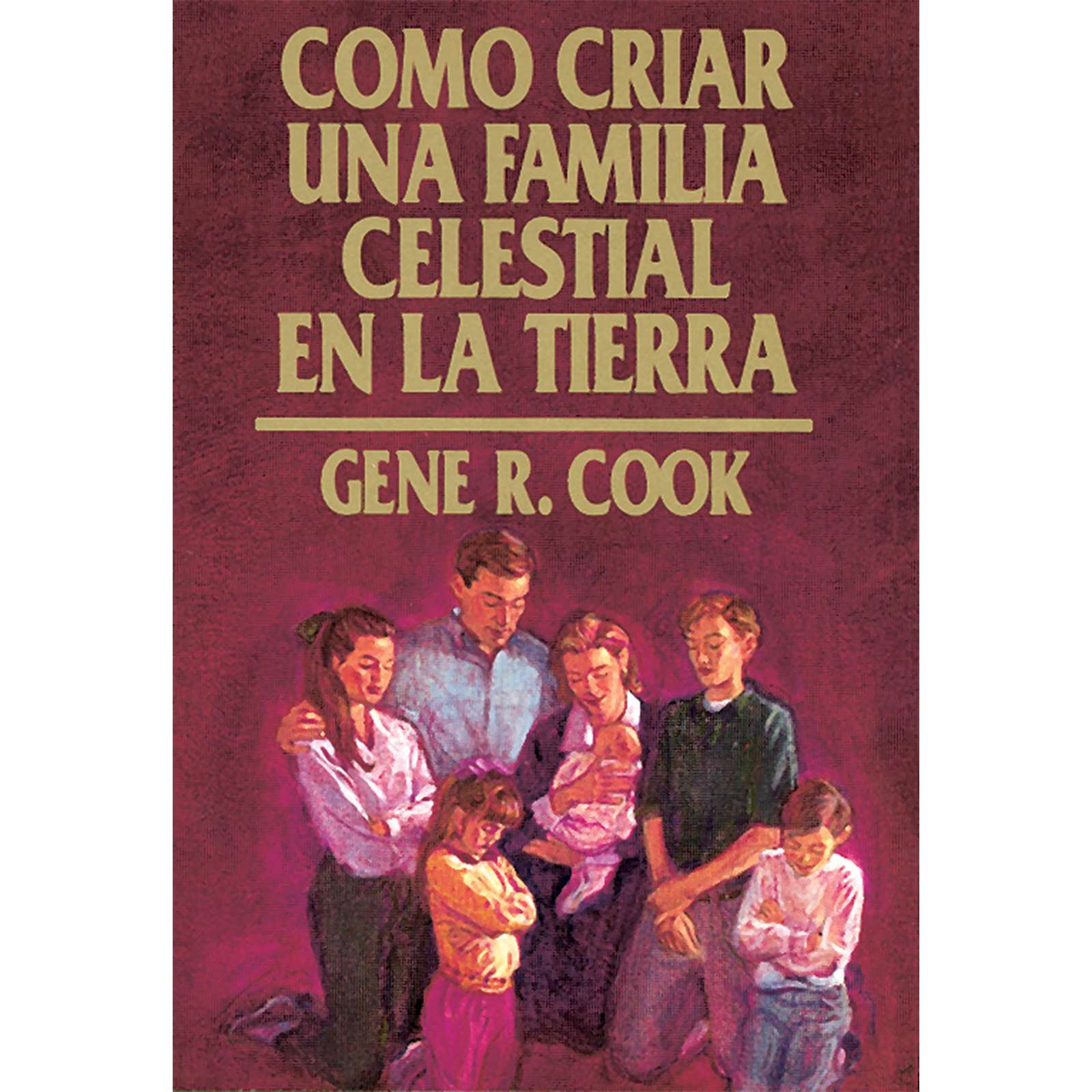 Como Criar Una Familia Celestial En La Tierra -- Raising Up a Family to the Lord (Spanish), , large image number 0