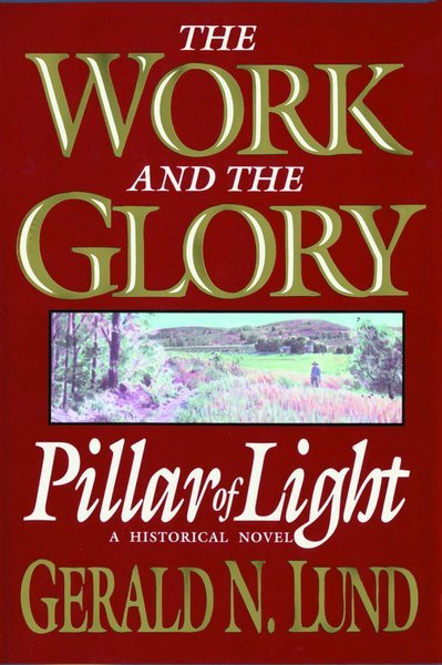 The Work and the Glory, Vol. 1: Pillar of Light - LUND, GERALD N