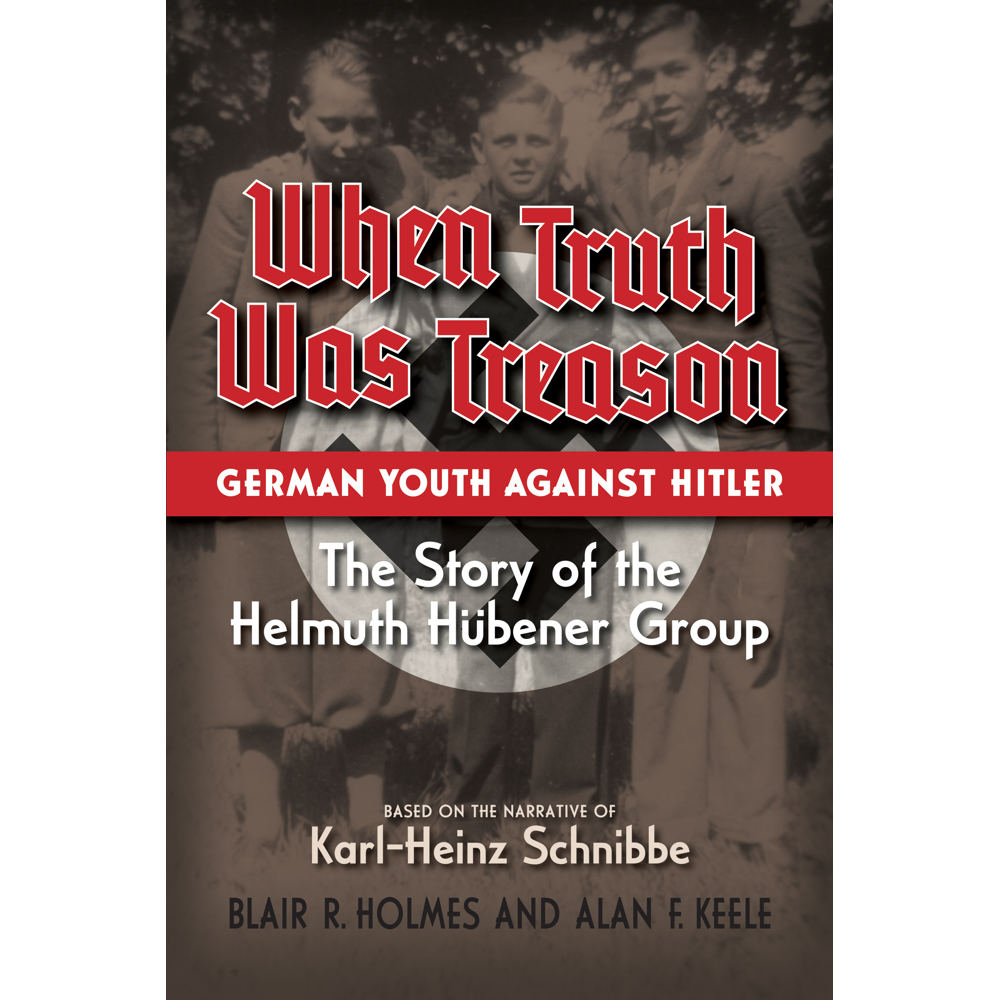 When Truth Was Treason: German Youth Against Hitler,  When Truth Was Treason: German Youth Against Hitler