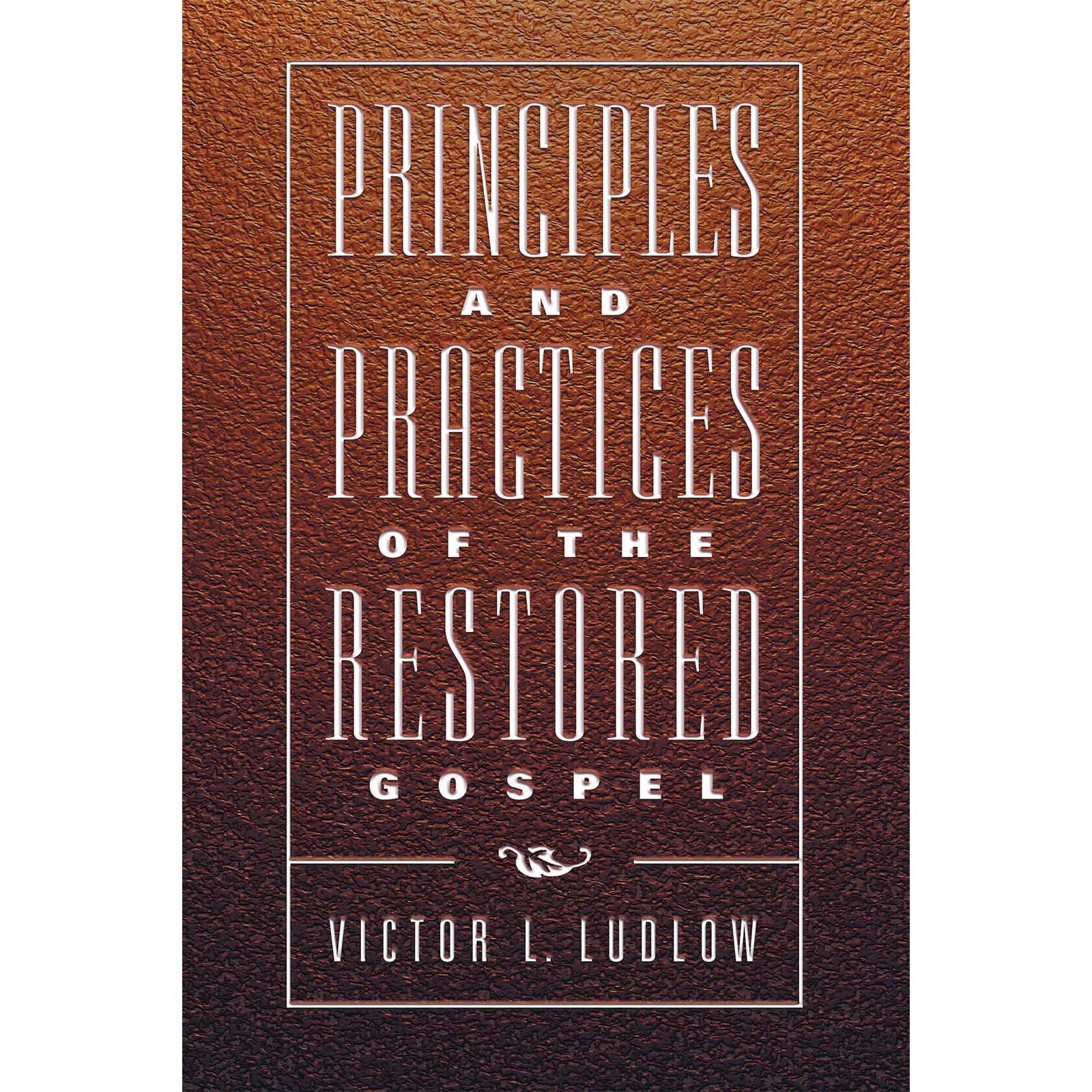 Principles and Practices of the Restored Gospel 1