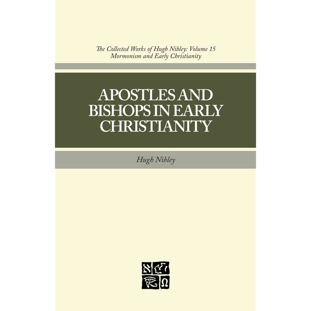 Apostles and Bishops in Early Christianity (Collected Works of Hugh Nibley, Vol. 15),  Apostles and Bishops in Early Christianity (Collected Works of Hugh Nibley, Vol. 15)