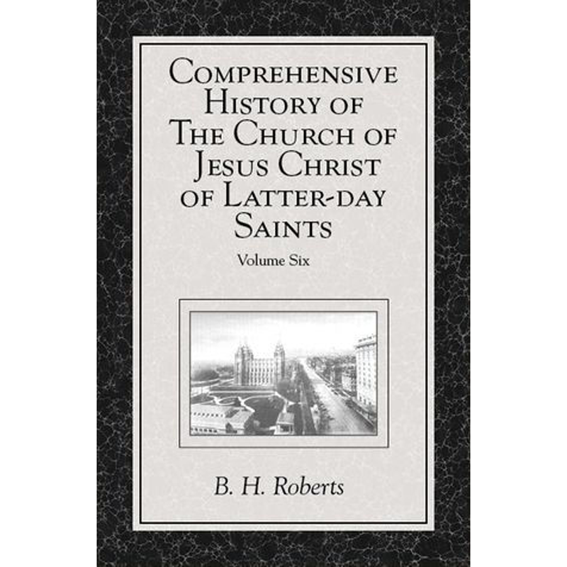 Comprehensive History of The Church of Jesus Christ of Latter-day Saints, vol. 6