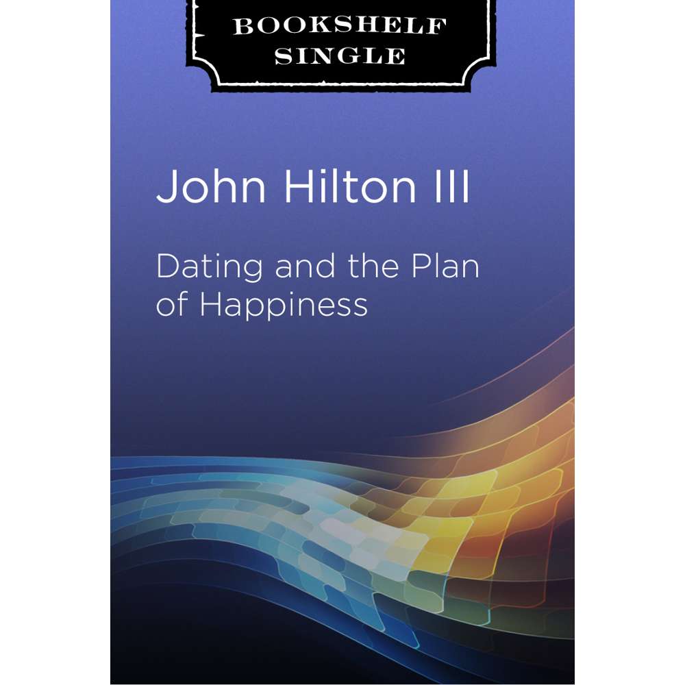 Dating and the Plan of Happiness - HILTON, JOHN, III 3