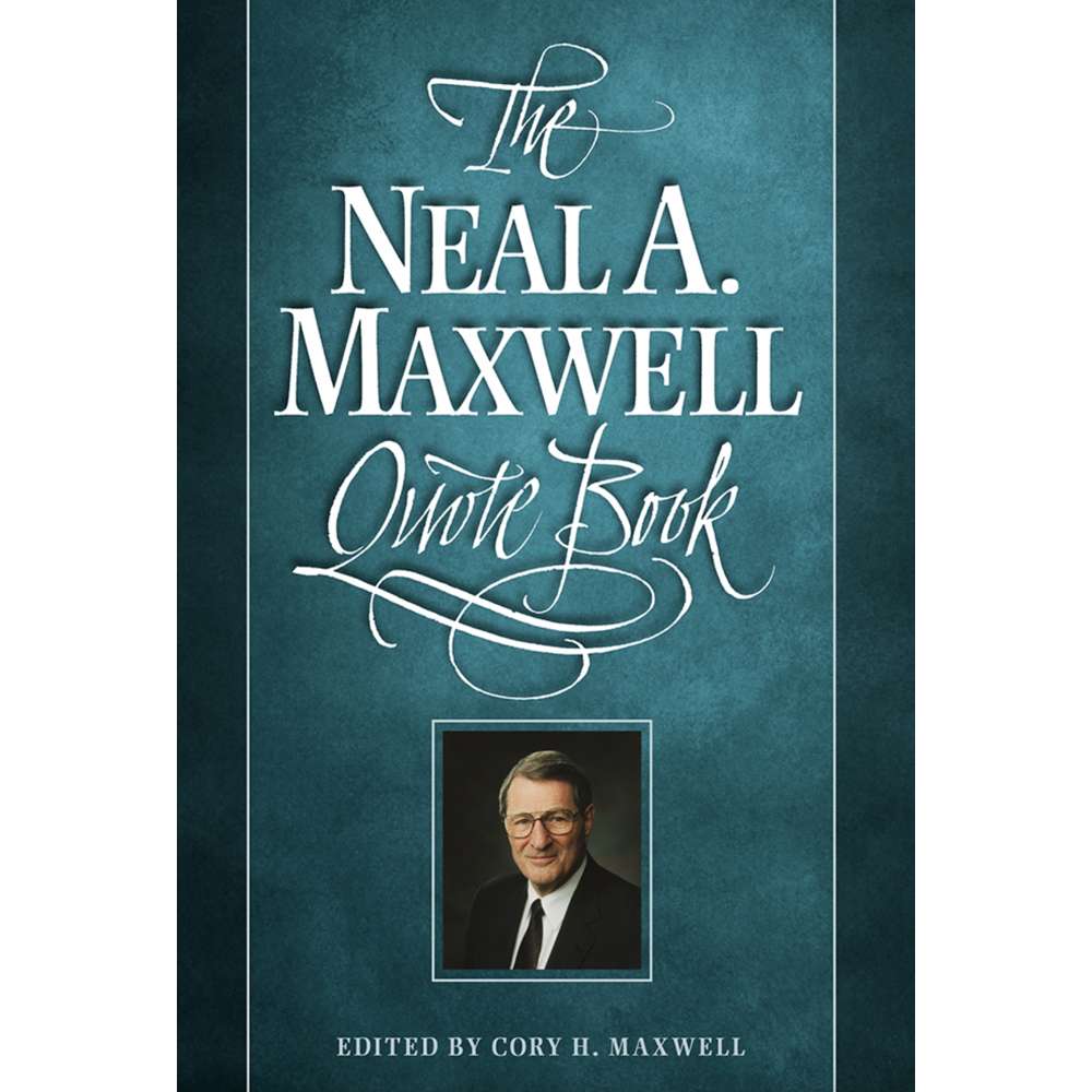 The Neal A. Maxwell Quote Book 1