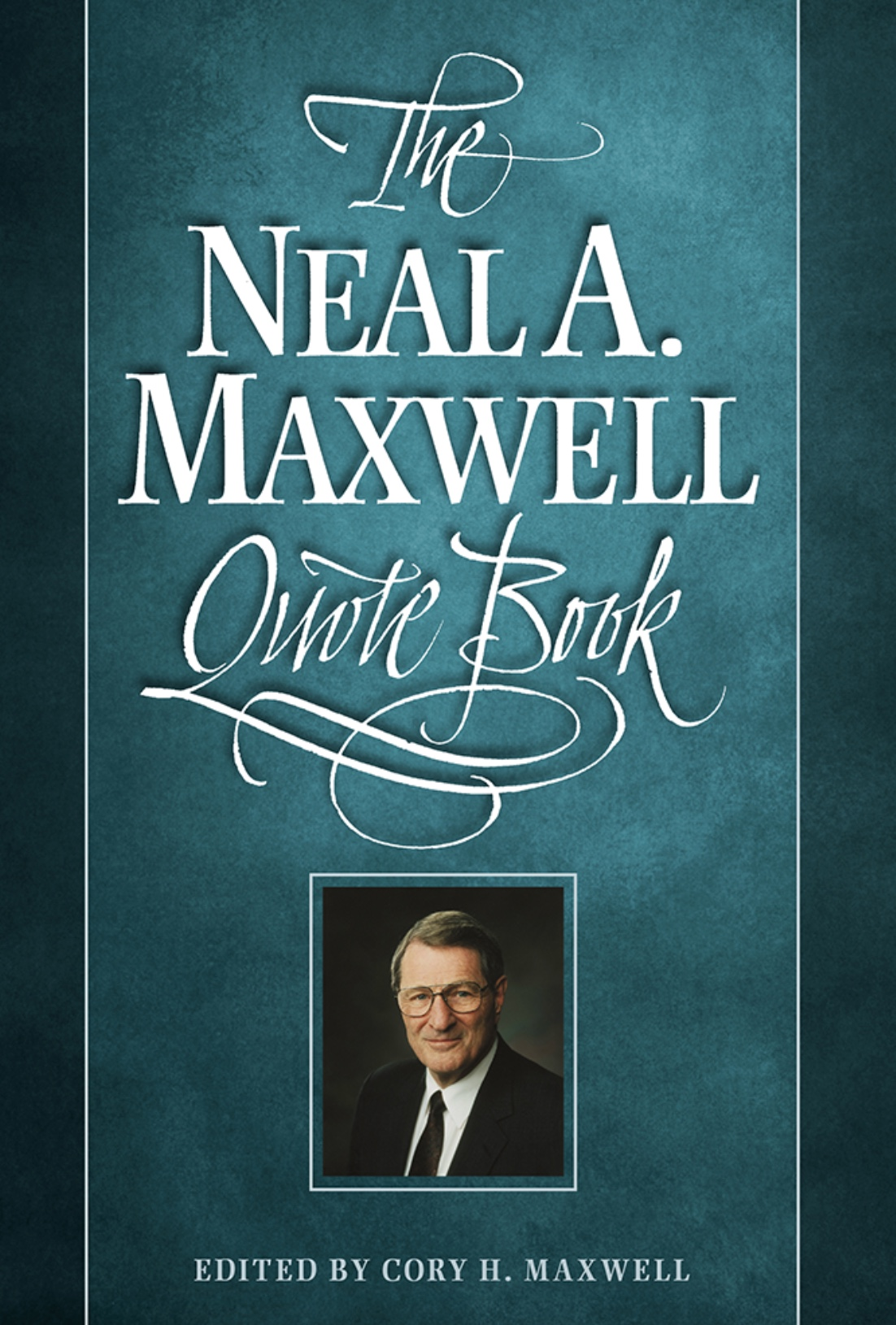 The Neal A. Maxwell Quote Book