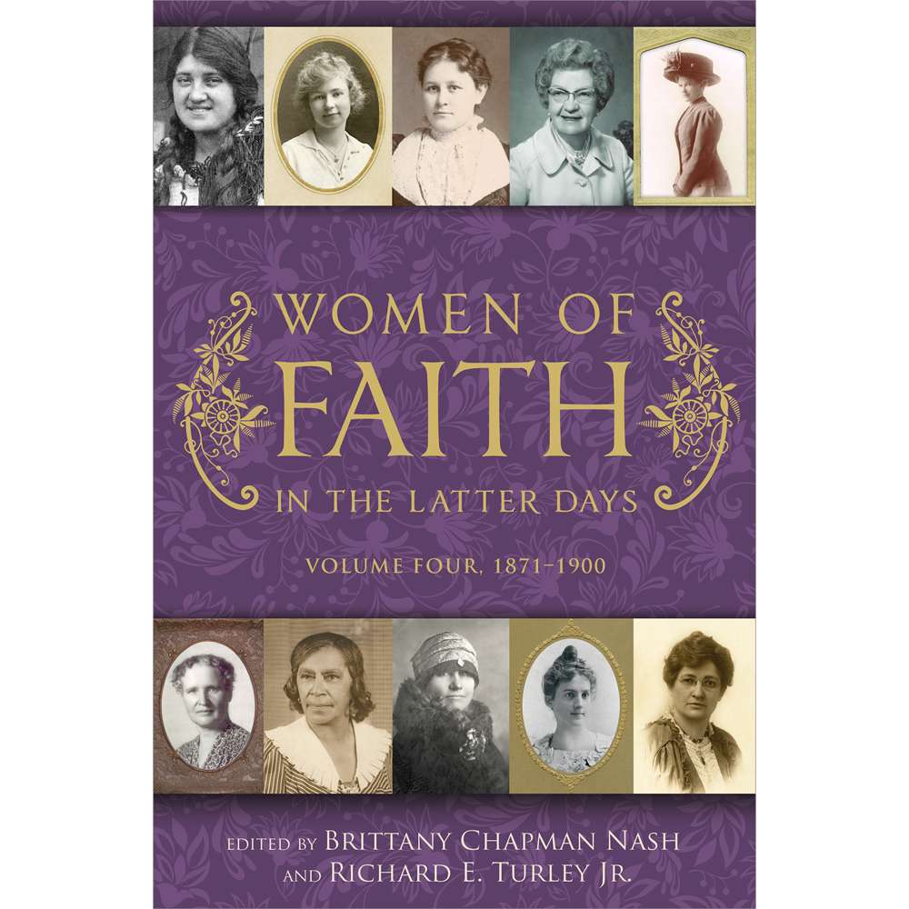 Women of Faith in the Latter Days: Volume 4: 1871-1900 - TURLEY, RICHARD E., JR. 1
