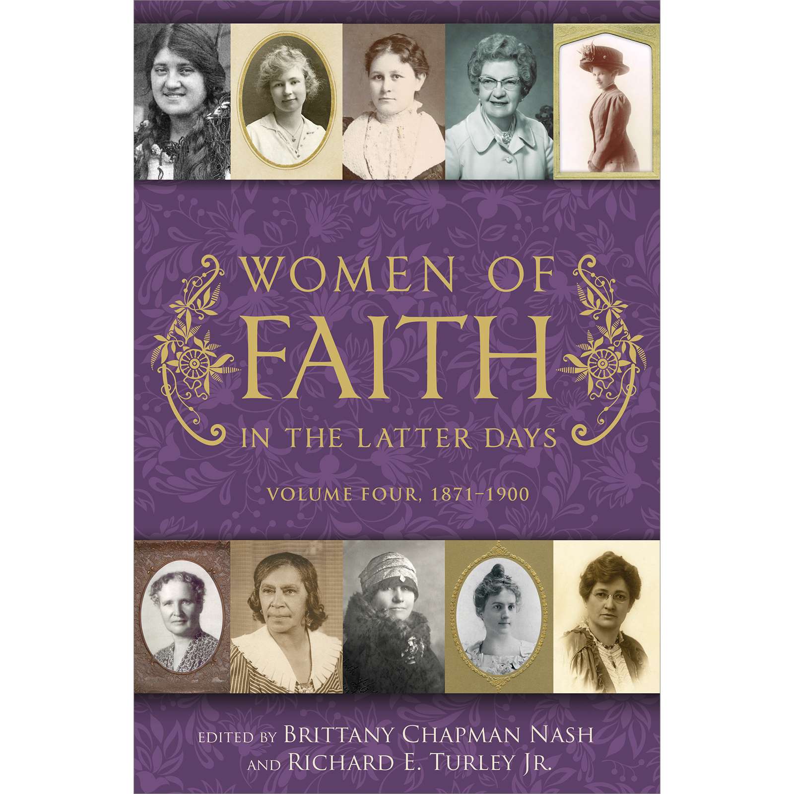 Women of Faith in the Latter Days: Volume 4: 1871-1900 - TURLEY, RICHARD E., JR. 1