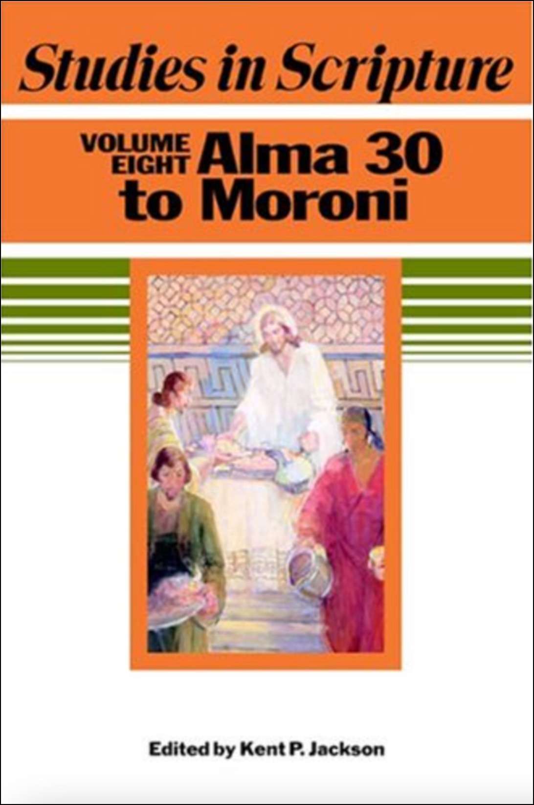 Studies in Scripture, Vol. 8: Alma 30 to Moroni