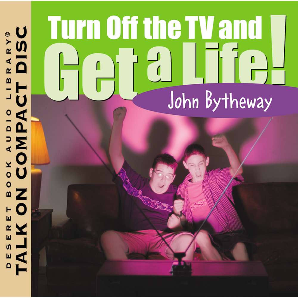 Turn Off the TV and Get A Life! 1