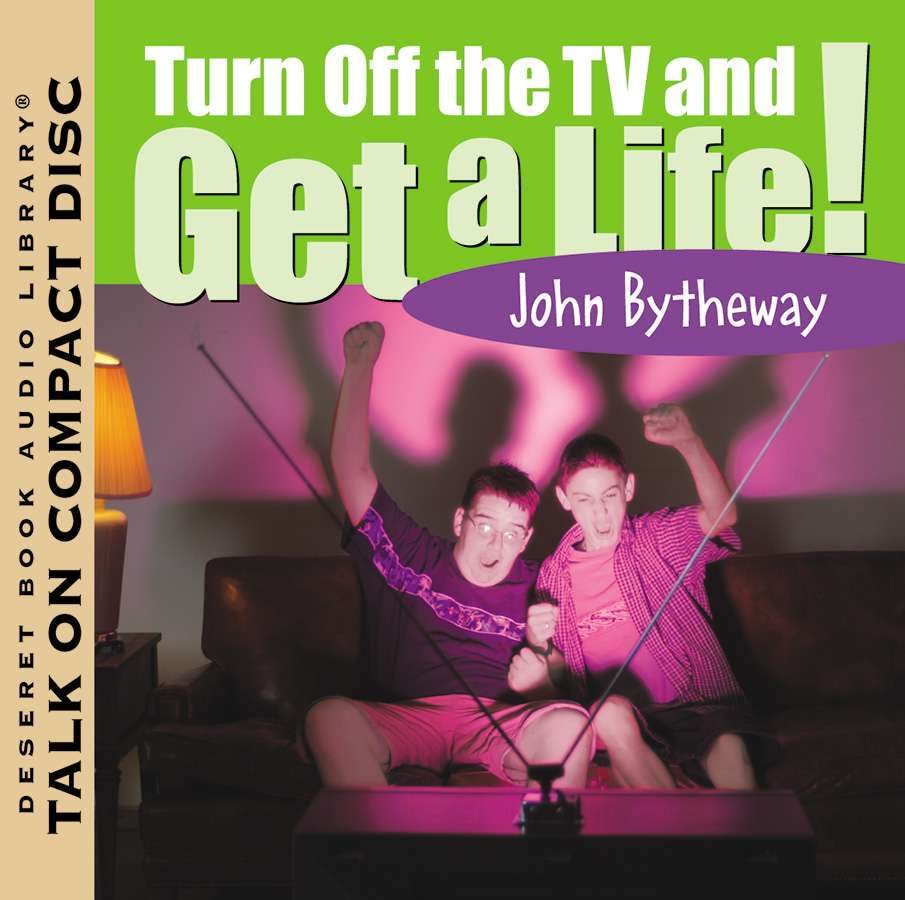 Turn Off the TV and Get A Life!