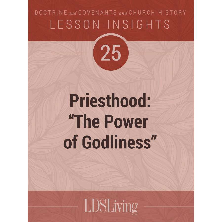 Lesson Insights Doctrine and Covenants and Church History #25