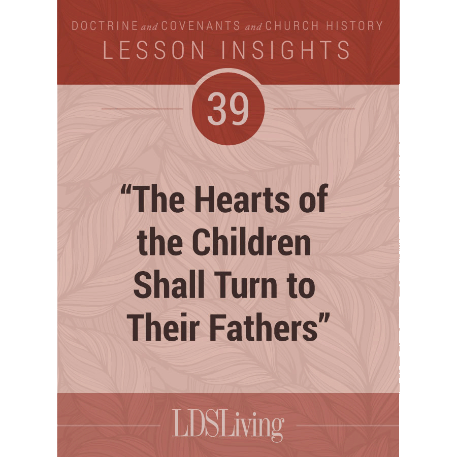 Lesson Insights Doctrine and Covenants and Church History #39