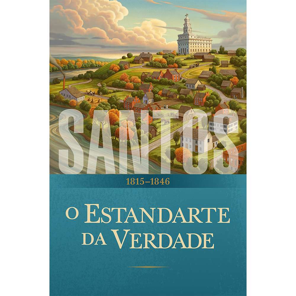 Saints, Vol. 1: The Standard of Truth, 1815-1846 (Portuguese) - The Story of the Church of Jesus Christ in the Latter Days 1