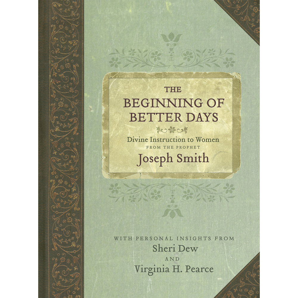 The Beginning of Better Days: Divine Instruction to Women from the Prophet Joseph Smith, , large image number 0