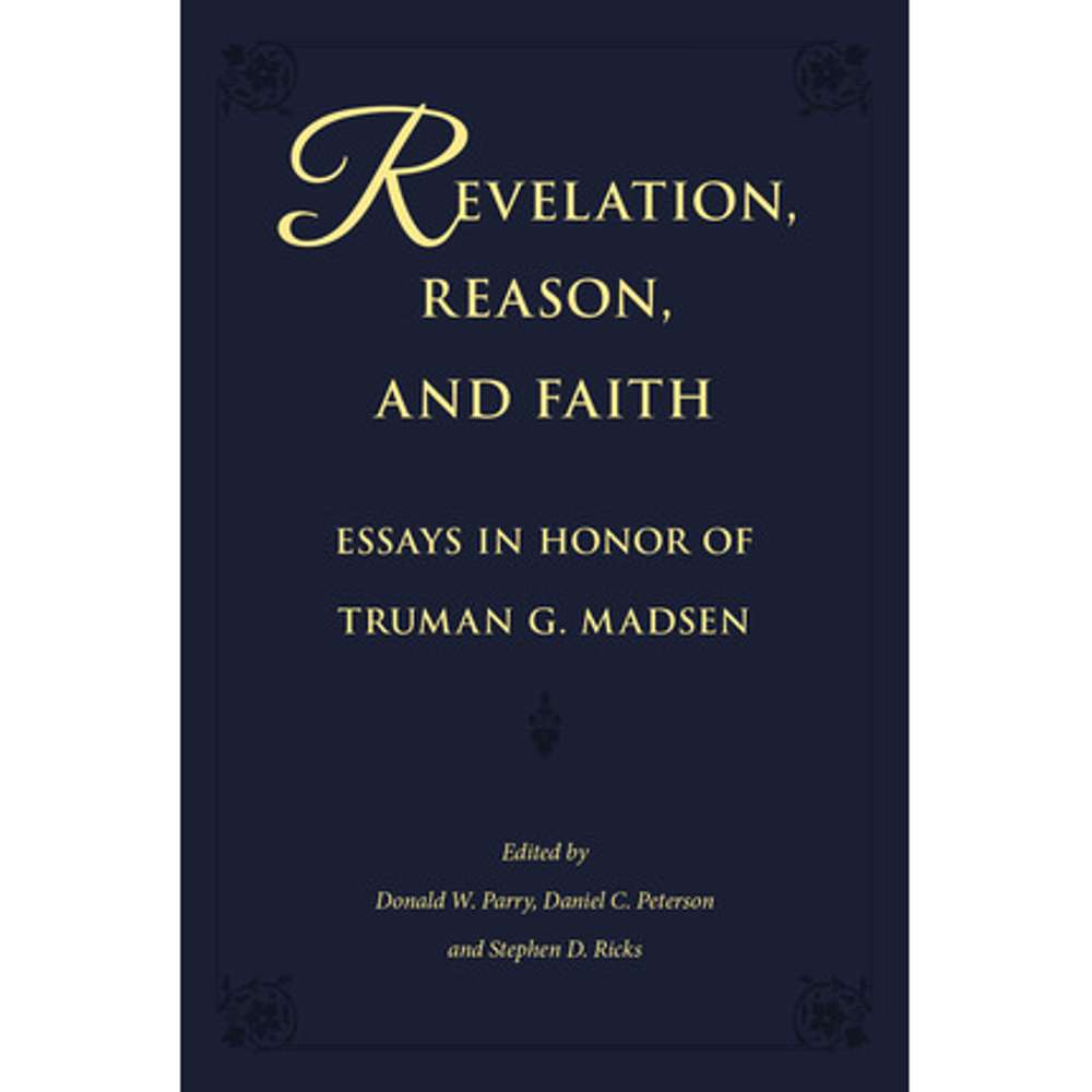 Revelation, Reason, and Faith - PARRY, DONALD W.; PETERSON, DANIEL C., RICKS, STEPHEN D. 1