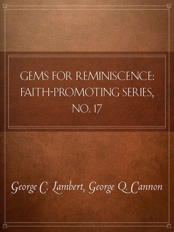 Gems of Reminiscence: Faith-Promoting Series, no. 17