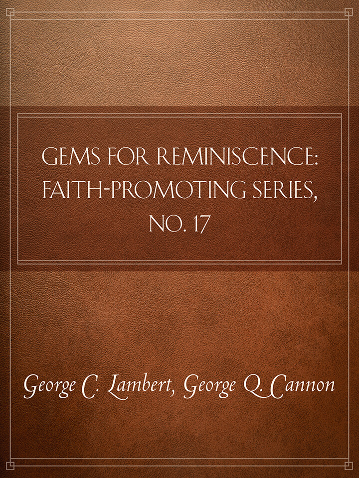 Gems of Reminiscence: Faith-Promoting Series, no. 17