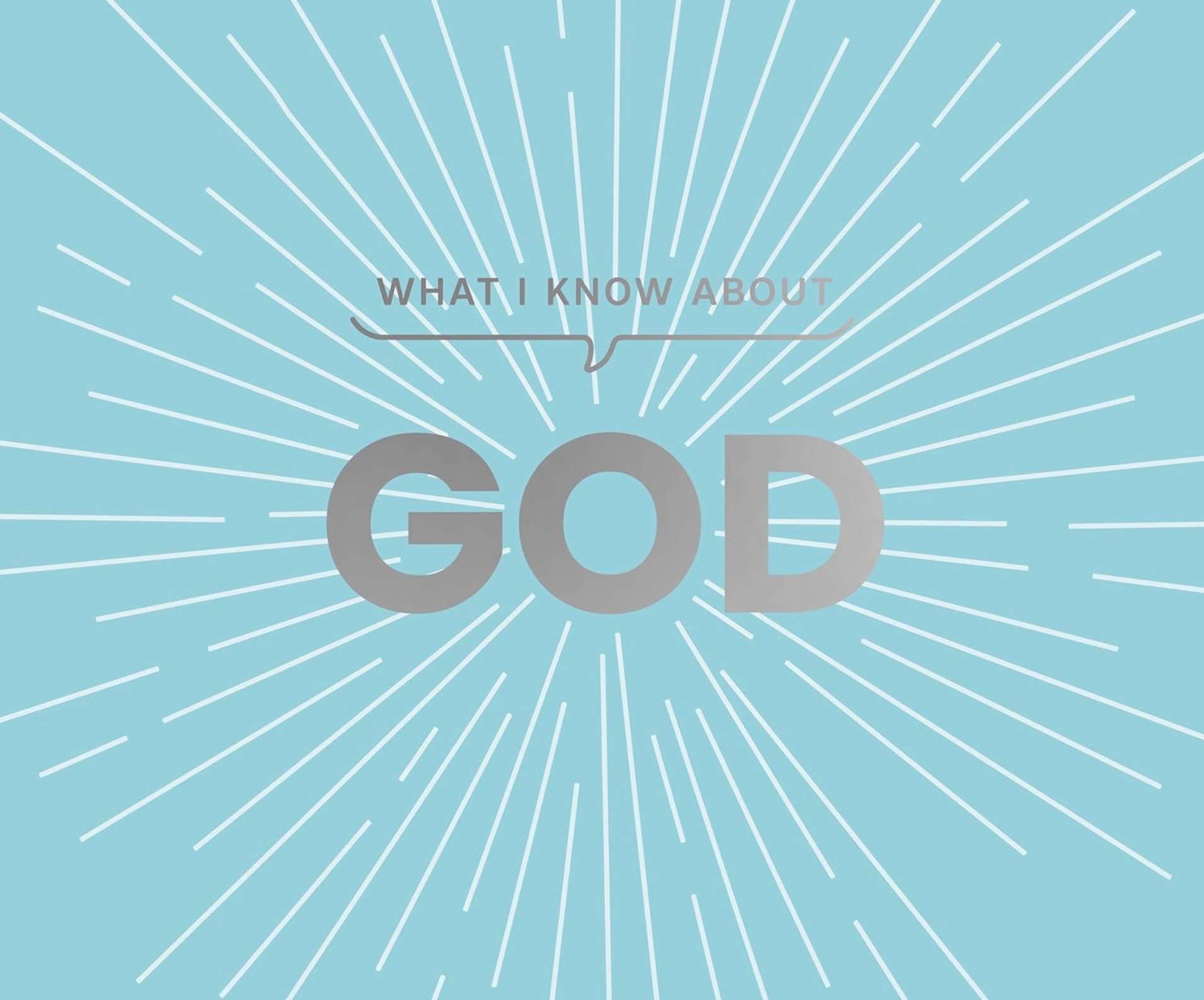 What I Know about God