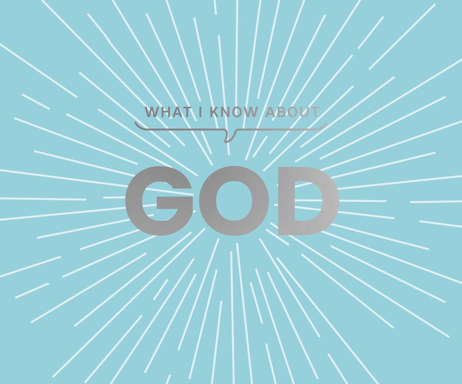 What I Know about God