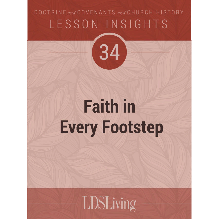 Lesson Insights Doctrine and Covenants and Church History #34