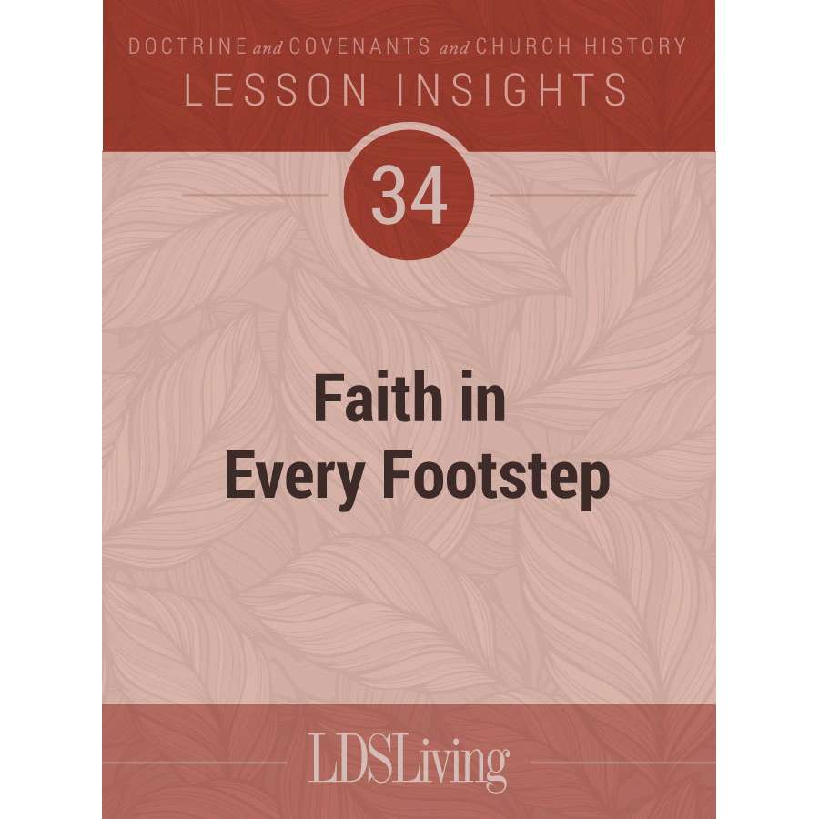 Lesson Insights Doctrine and Covenants and Church History #34