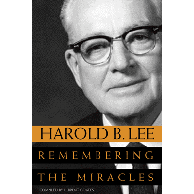 Harold B. Lee: Remembering the Miracles