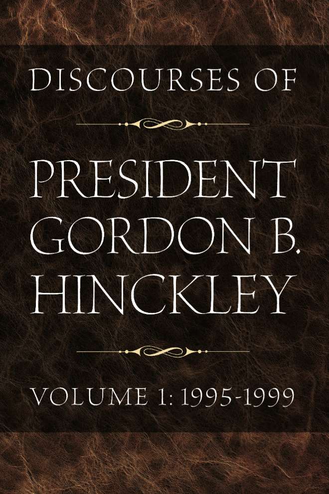 Discourses of President Gordon B. Hinckley, Volume 1: 1995-1999