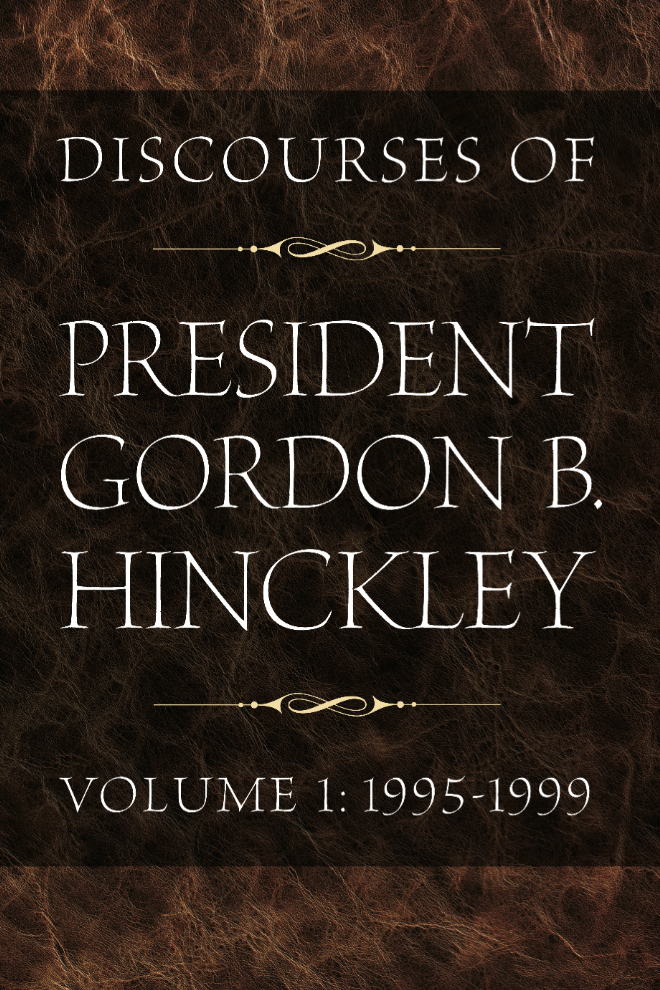 Discourses of President Gordon B. Hinckley, Volume 1: 1995-1999