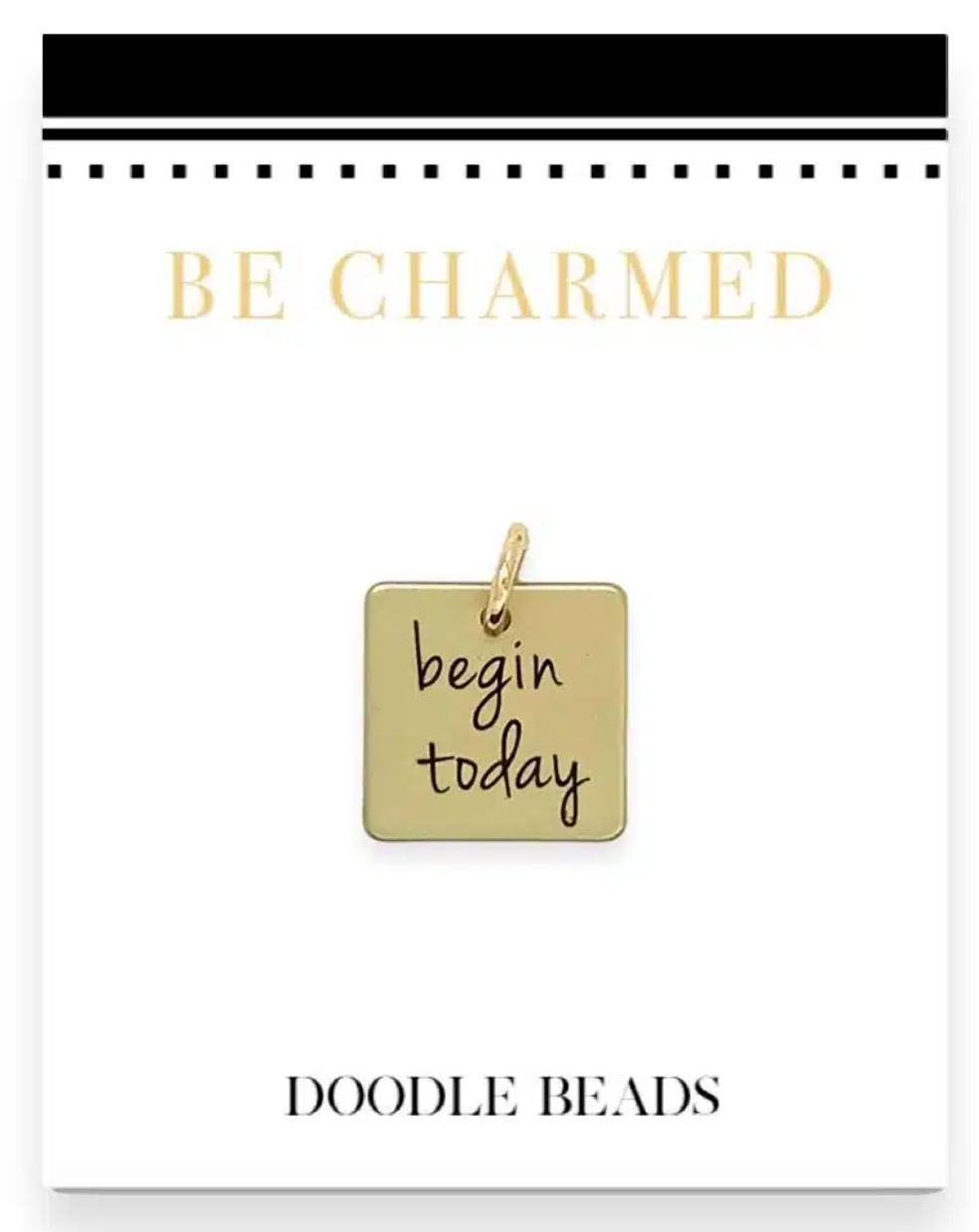 Begin Today Charm