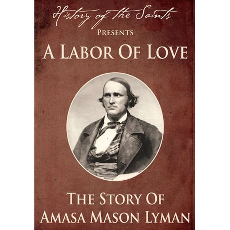 History of the Saints Presents A Labor of Love: The Story of Amasa Mason Lyman, , large image number 0