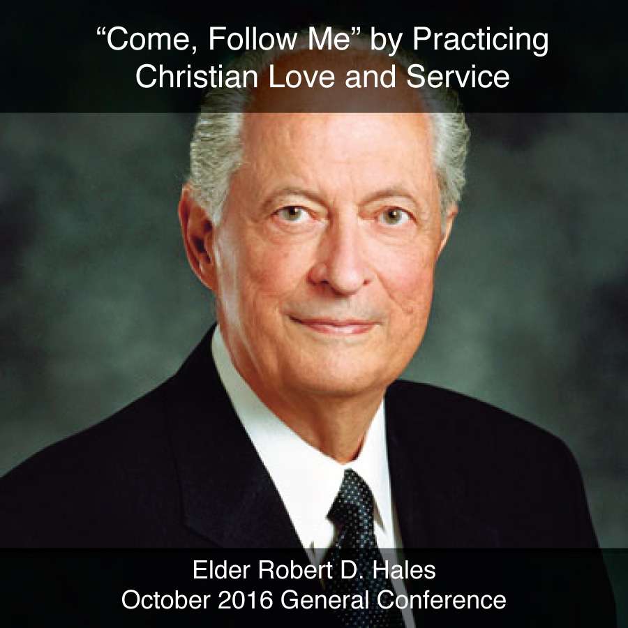 General Conference October 2016: "Come, Follow Me" by Practicing Christian Love and Service