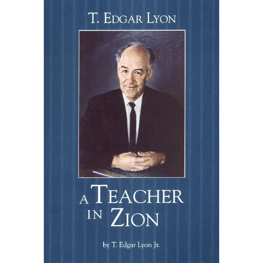T. Edgar Lyon: A Teacher in Zion