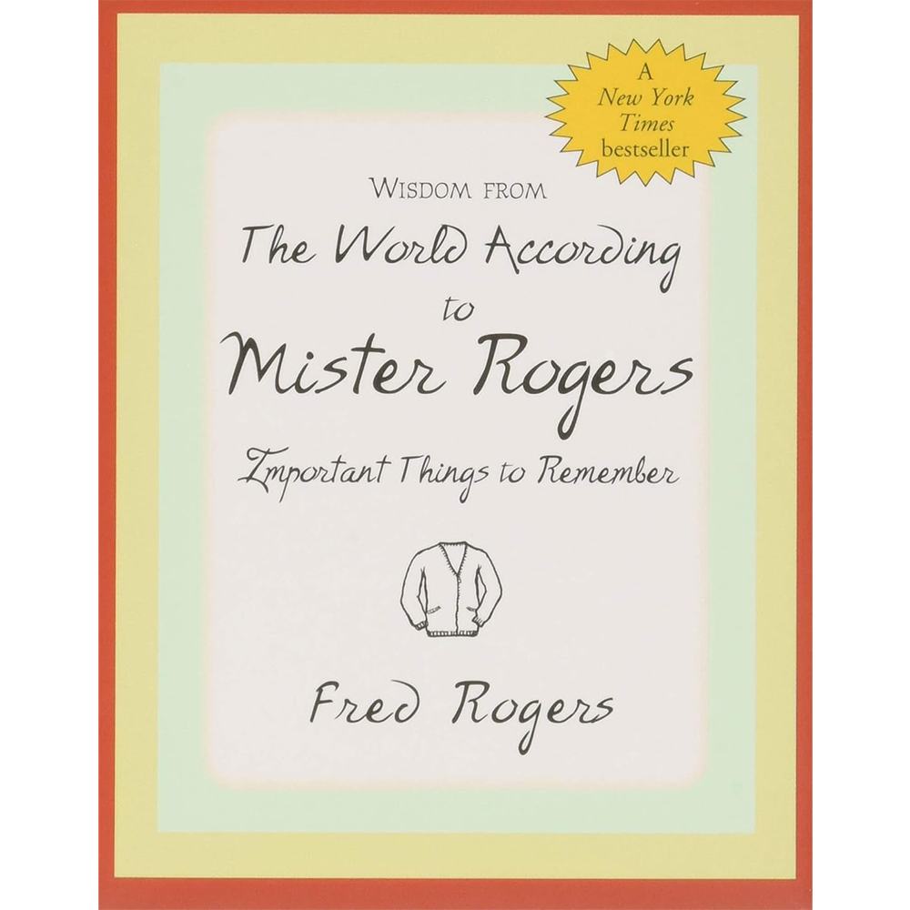 Wisdom From The World Of Mister Rogers