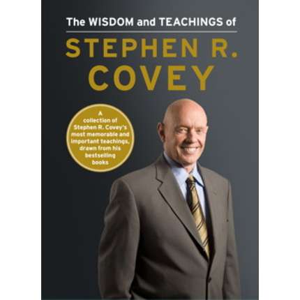 The Wisdom and Teachings of Stephen R. Covey