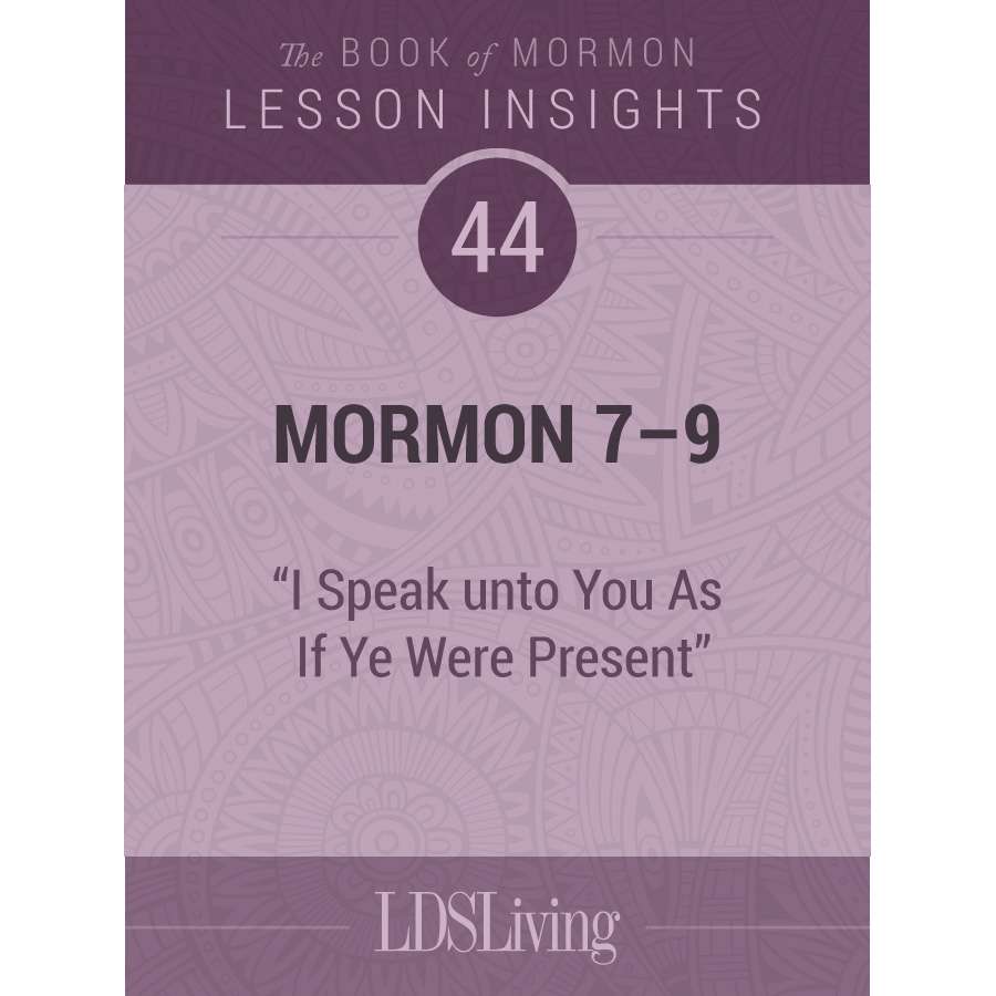 Lesson Insights Book of Mormon #44: Mormon 7-9