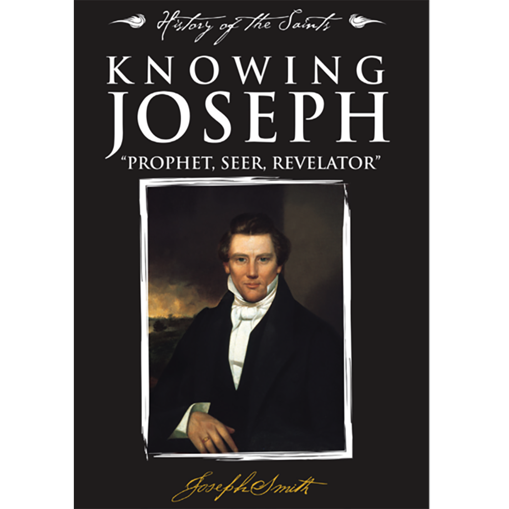 History of the Saints: Knowing Joseph
