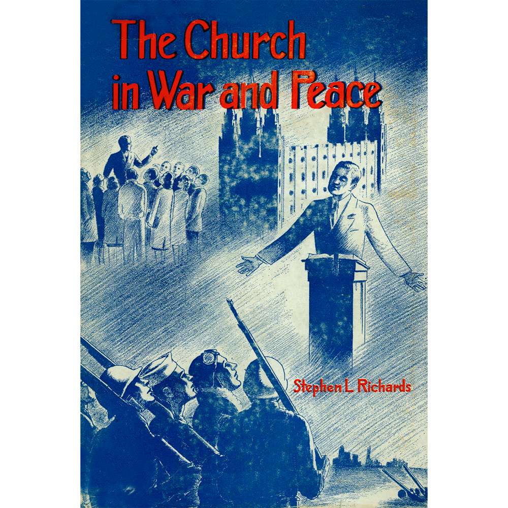 The Church in War and Peace - STEPHEN L RICHARDS 1