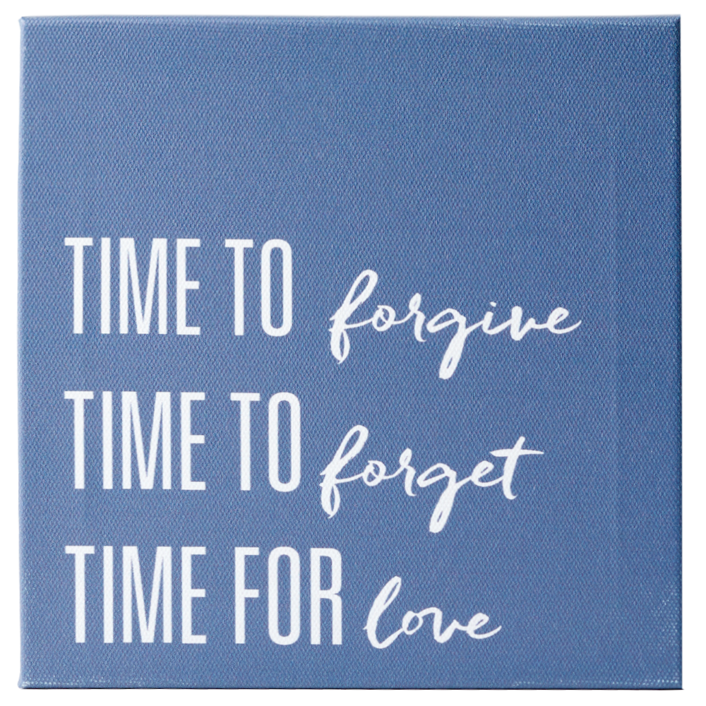 Time to Forgive, Forget, Love (7x7 Canvas Plaque)