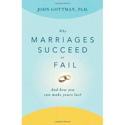 Why Marriages Succeed or Fail: And How You Can Make Yours Last