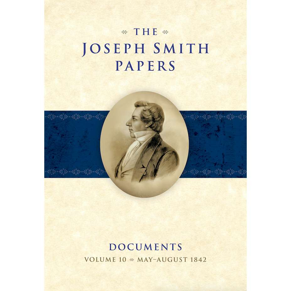 The Joseph Smith Papers, Documents, Vol. 10: May - August 1842