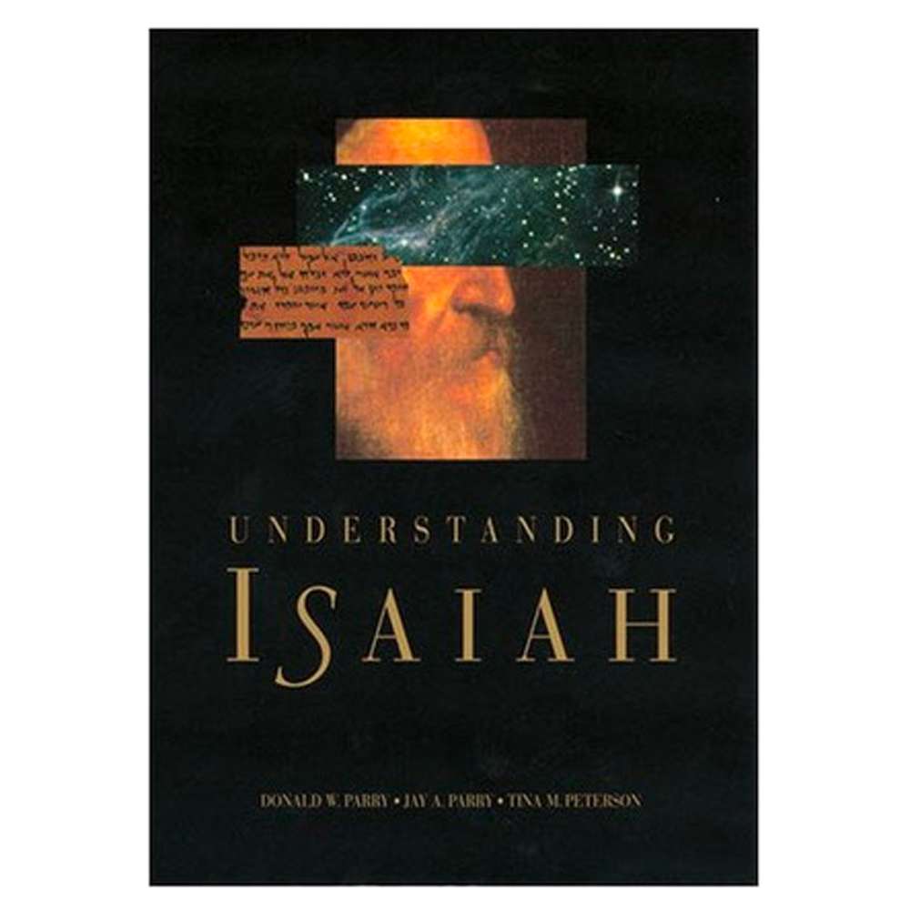 Understanding Isaiah - PARRY, DONALD W.; PARRY, JAY A. 2