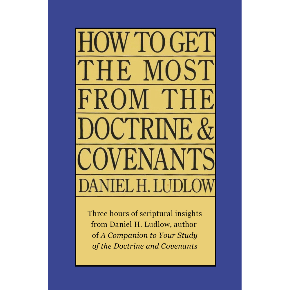 How to Get The Most From The Doctrine and Covenants,  How to Get The Most From The Doctrine and Covenants