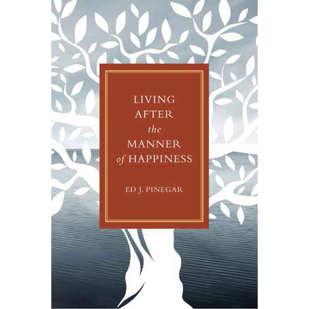 Living after the Manner of Happiness 1