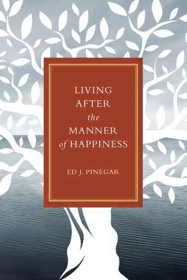Living after the Manner of Happiness