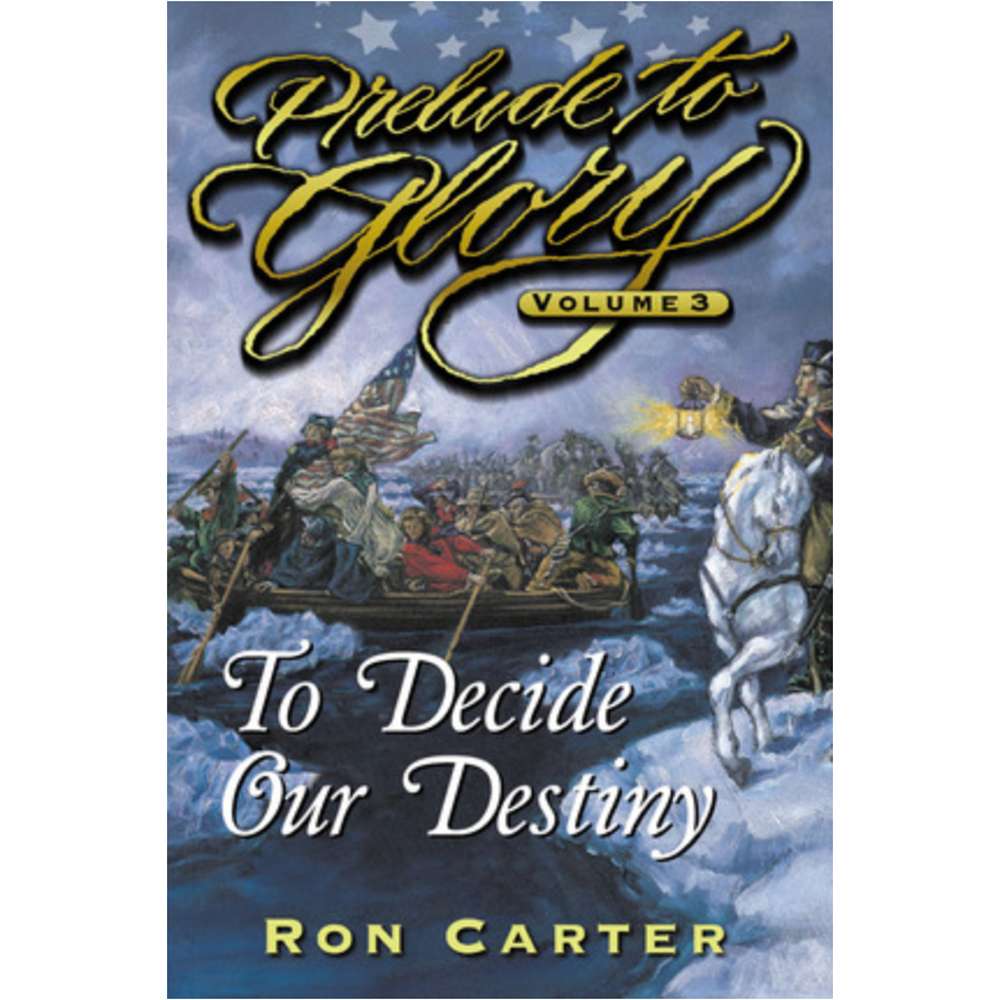 To Decide Our Destiny (Prelude to Glory, Vol.3)
