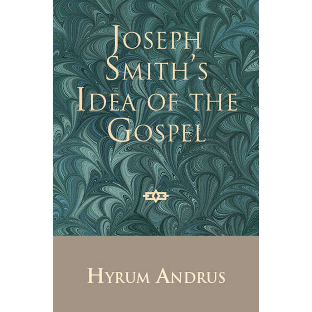 Joseph Smith's Idea of the Gospel 1