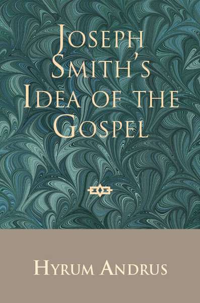 Joseph Smith's Idea of the Gospel