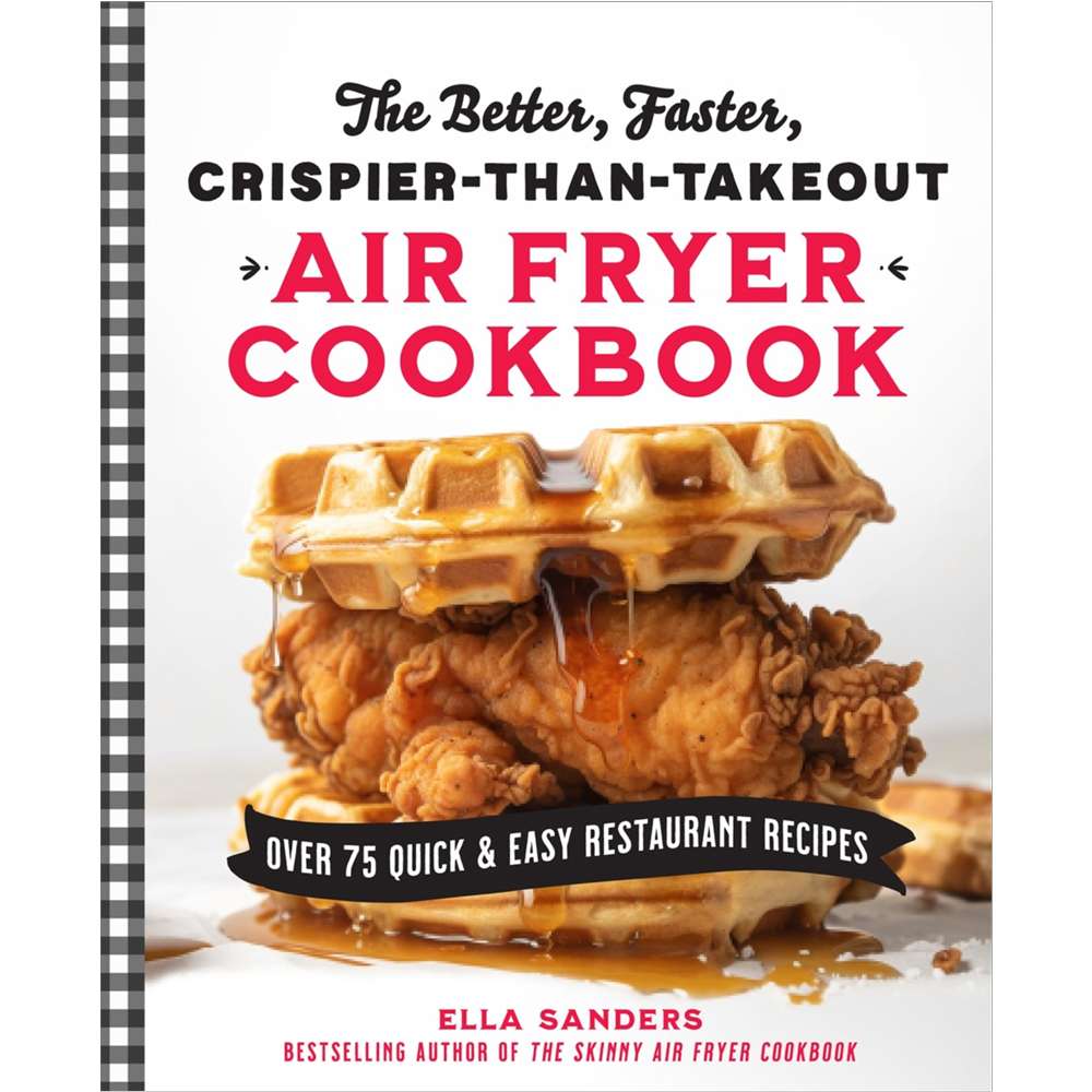 The Better, Faster, Crispier-than-Takeout Air Fryer Cookbook