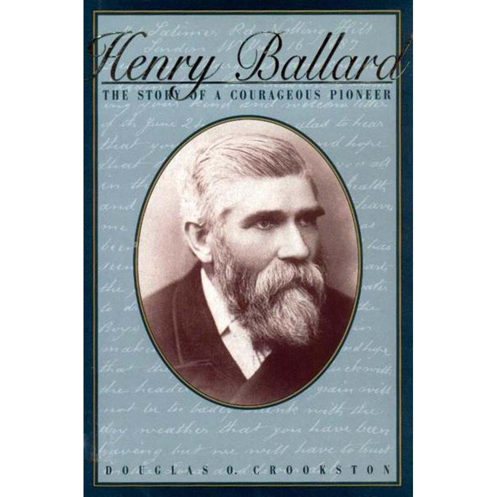 Henry Ballard: The Story of a Courageous Pioneer, 1832-1908,  Henry Ballard: The Story of a Courageous Pioneer, 1832-1908