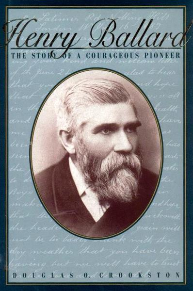 Henry Ballard: The Story of a Courageous Pioneer, 1832-1908